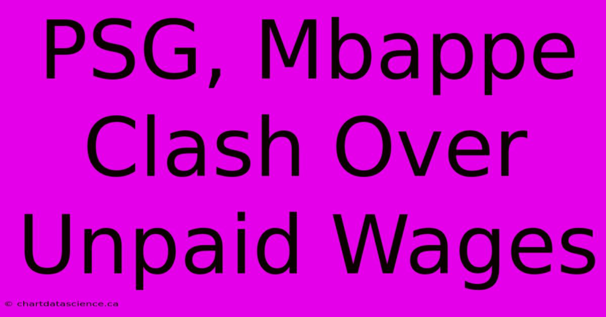 PSG, Mbappe Clash Over Unpaid Wages