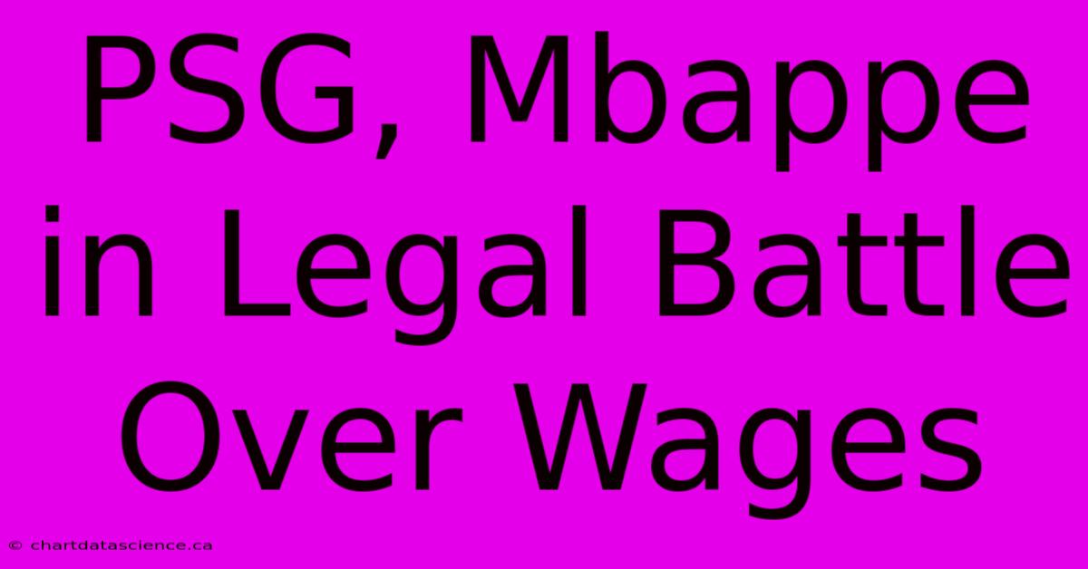 PSG, Mbappe In Legal Battle Over Wages