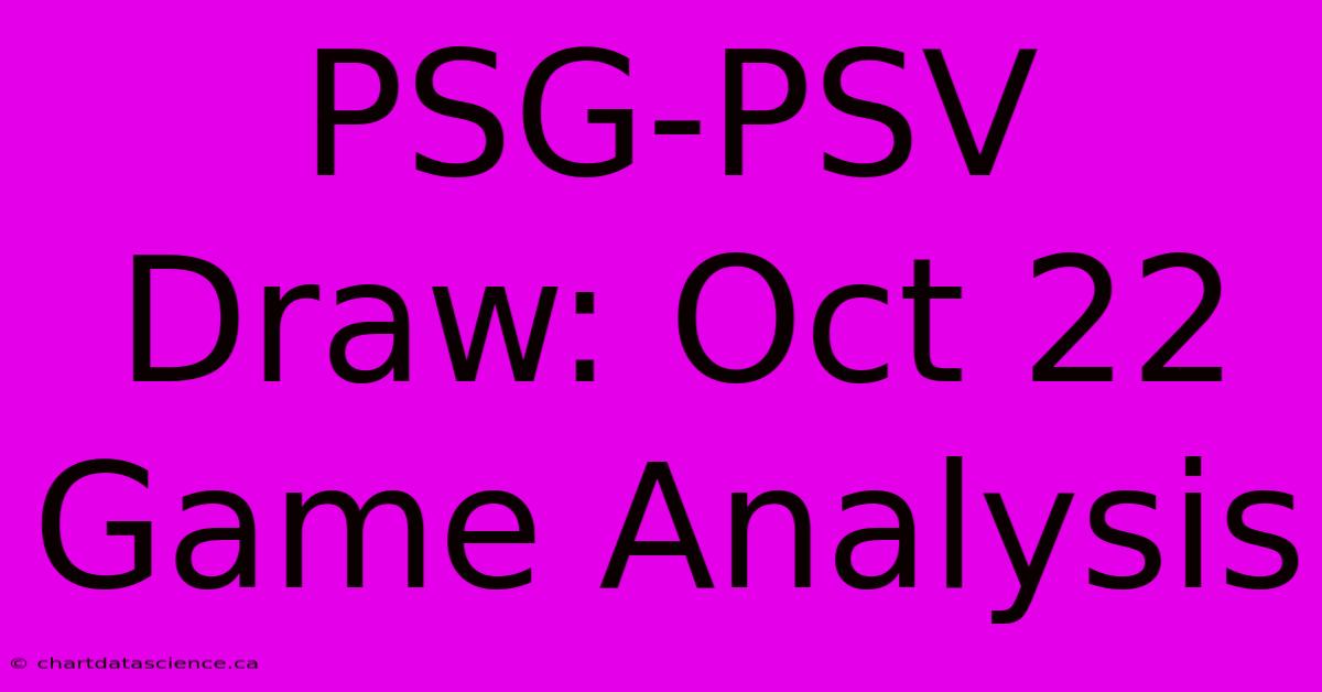 PSG-PSV Draw: Oct 22 Game Analysis