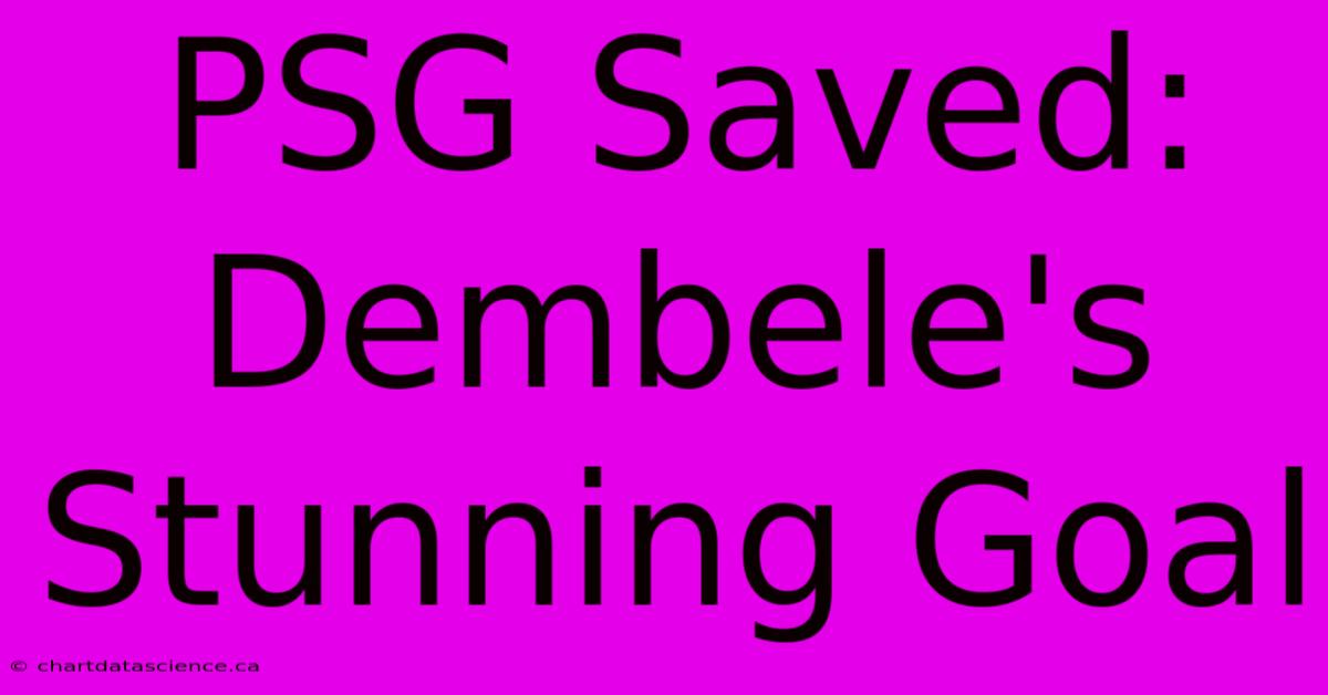 PSG Saved: Dembele's Stunning Goal