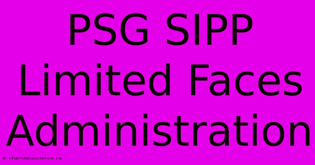 PSG SIPP Limited Faces Administration