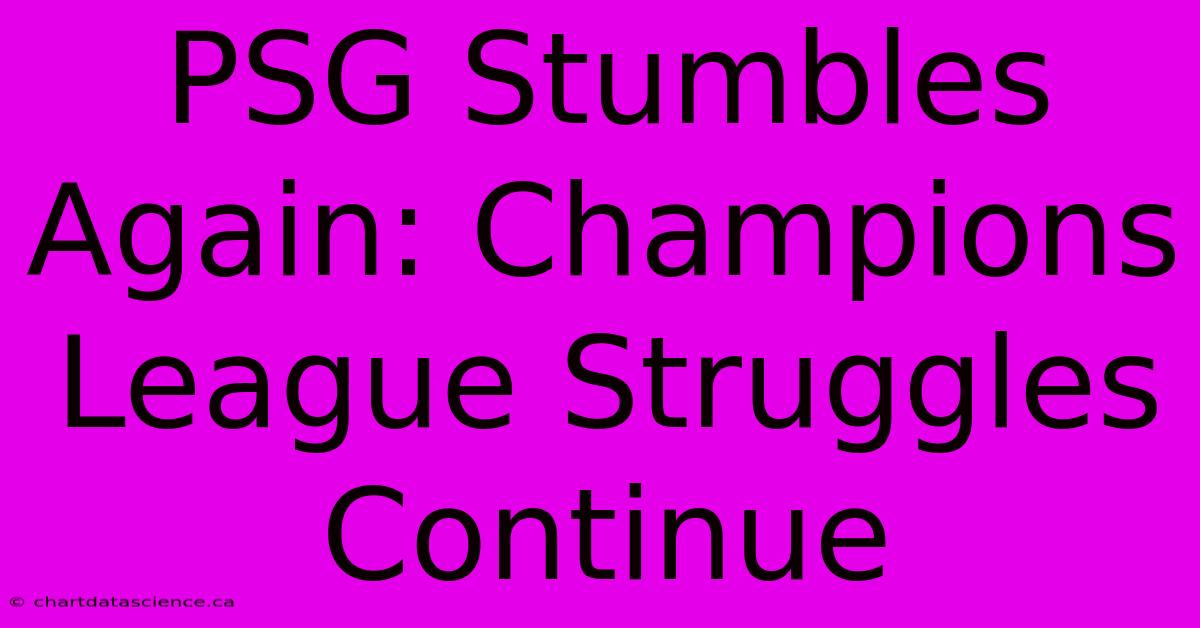 PSG Stumbles Again: Champions League Struggles Continue