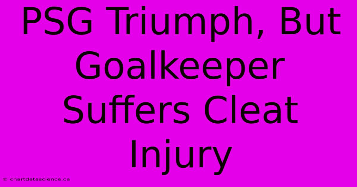 PSG Triumph, But Goalkeeper Suffers Cleat Injury