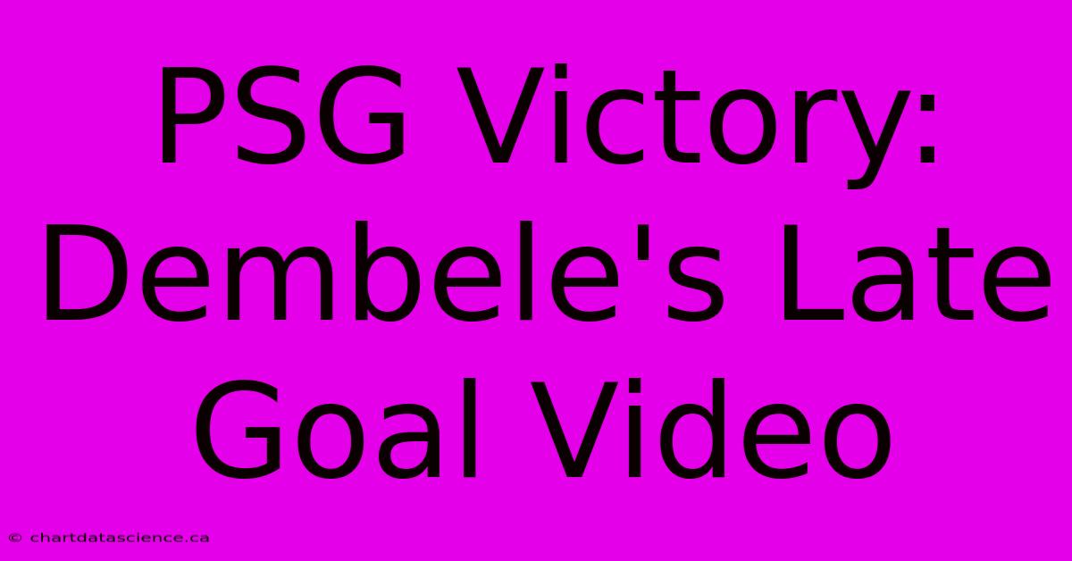 PSG Victory: Dembele's Late Goal Video