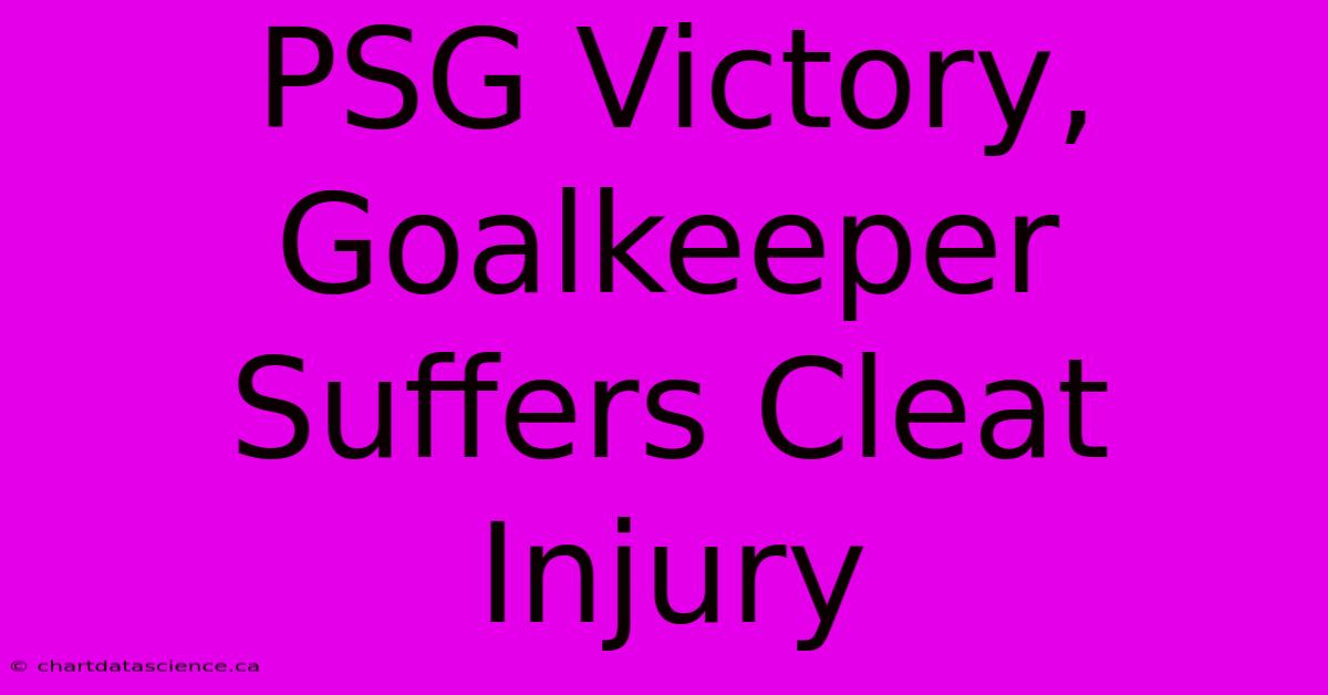 PSG Victory, Goalkeeper Suffers Cleat Injury