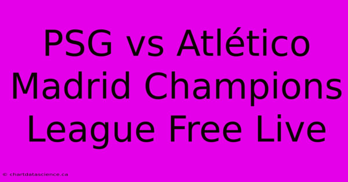 PSG Vs Atlético Madrid Champions League Free Live