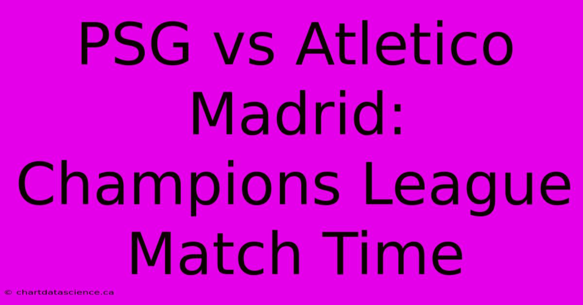 PSG Vs Atletico Madrid: Champions League Match Time