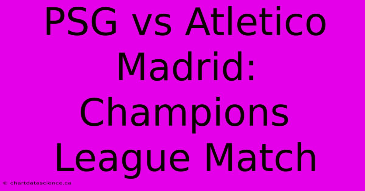 PSG Vs Atletico Madrid: Champions League Match