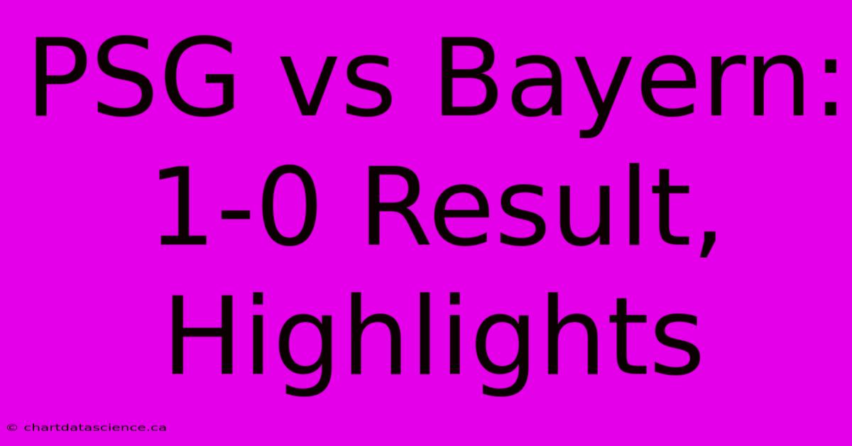 PSG Vs Bayern: 1-0 Result, Highlights