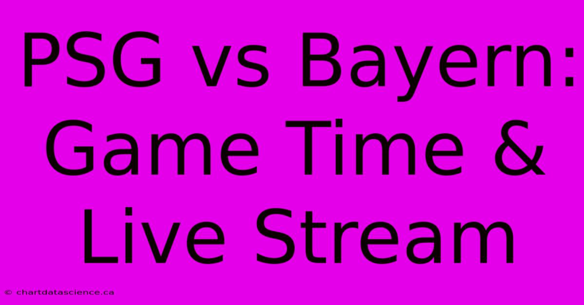 PSG Vs Bayern: Game Time & Live Stream