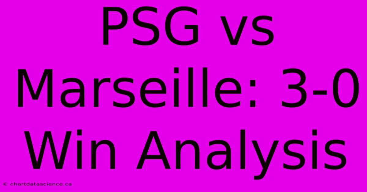 PSG Vs Marseille: 3-0 Win Analysis