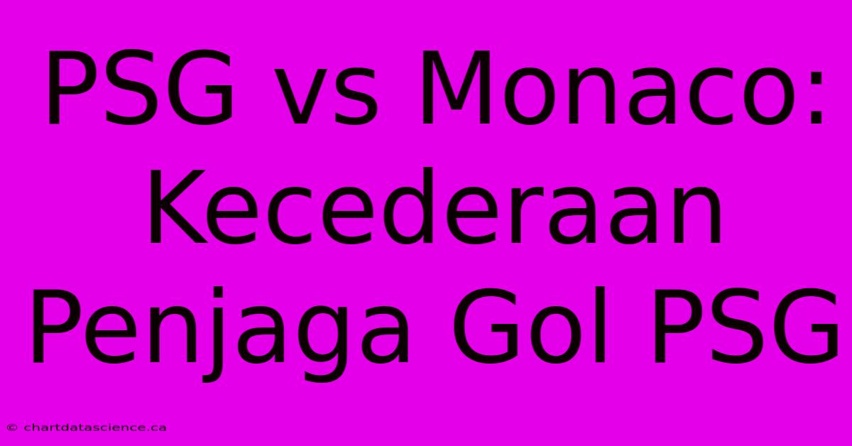 PSG Vs Monaco: Kecederaan Penjaga Gol PSG