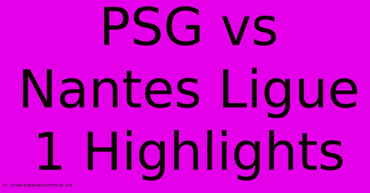 PSG Vs Nantes Ligue 1 Highlights