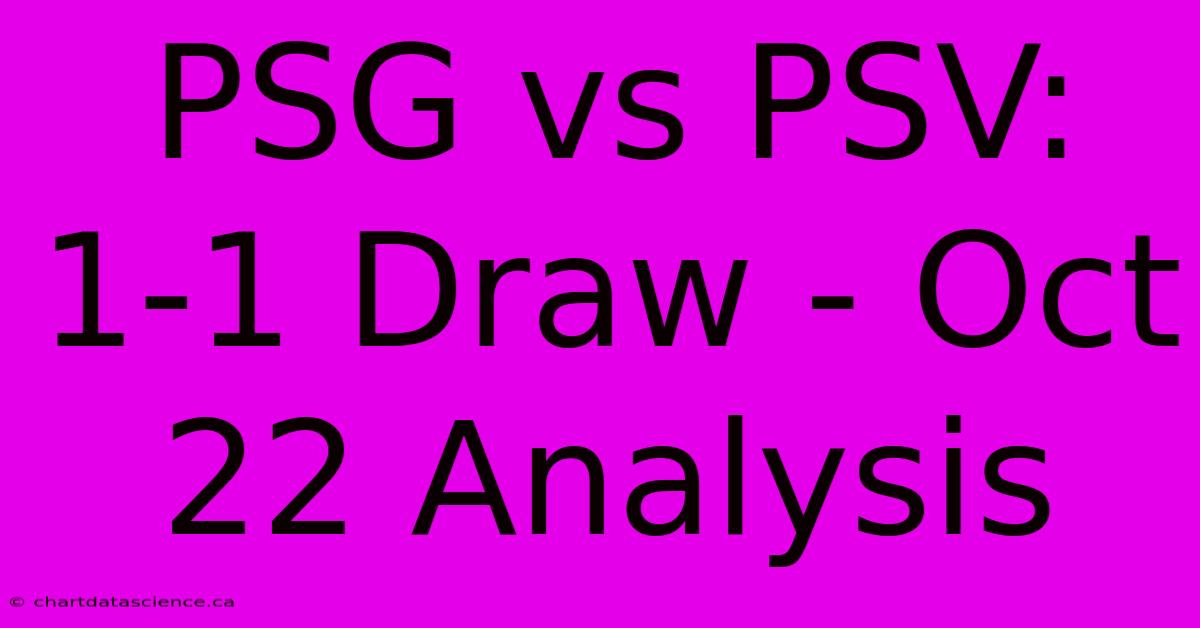 PSG Vs PSV: 1-1 Draw - Oct 22 Analysis