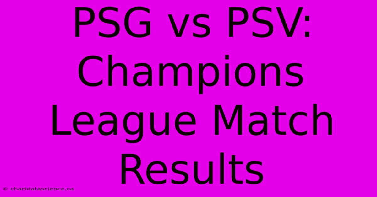 PSG Vs PSV: Champions League Match Results