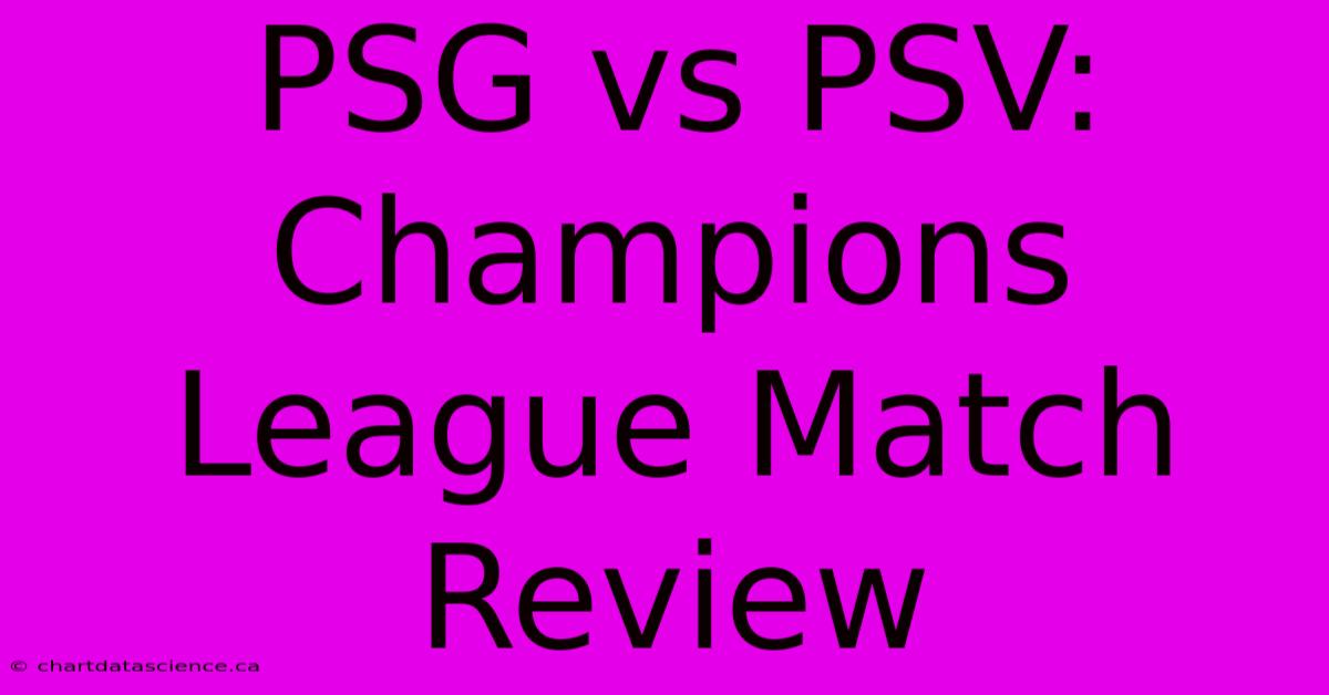 PSG Vs PSV: Champions League Match Review