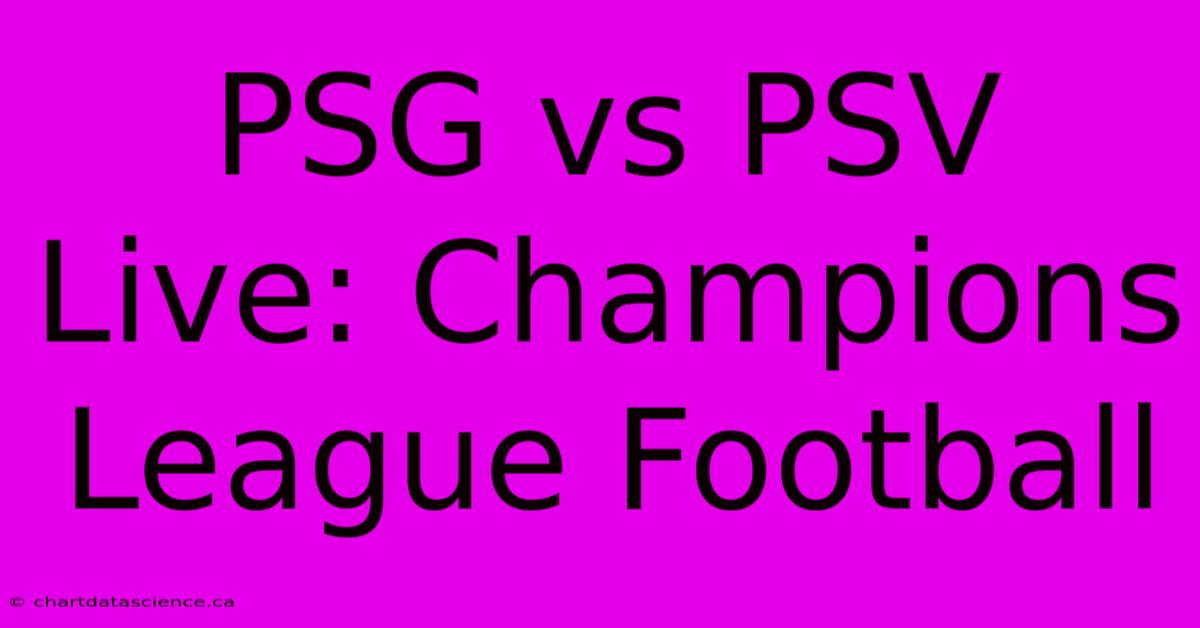 PSG Vs PSV Live: Champions League Football