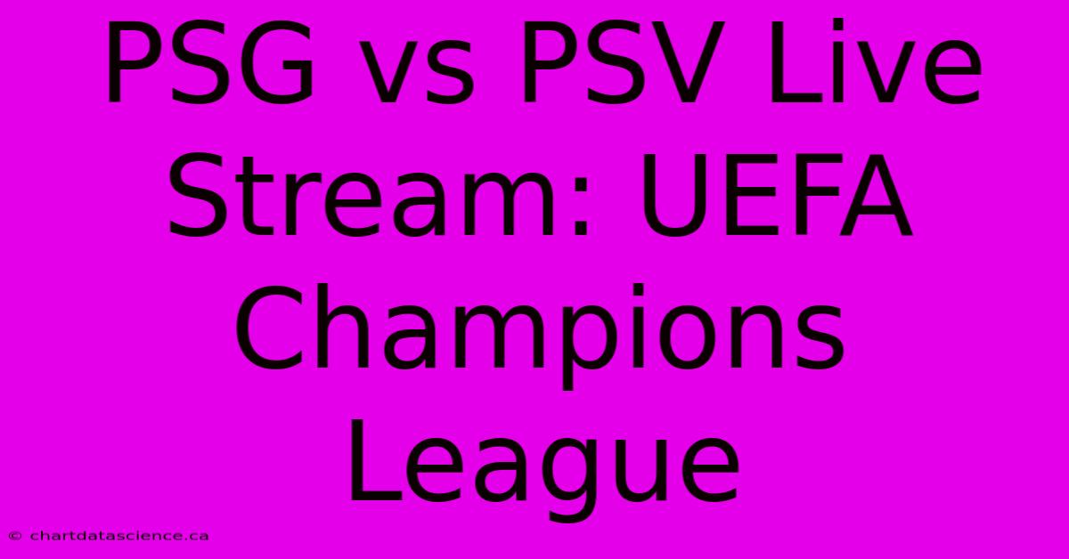 PSG Vs PSV Live Stream: UEFA Champions League