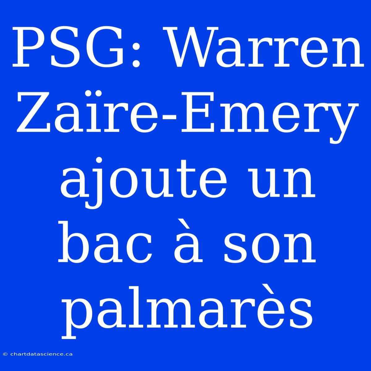 PSG: Warren Zaïre-Emery Ajoute Un Bac À Son Palmarès