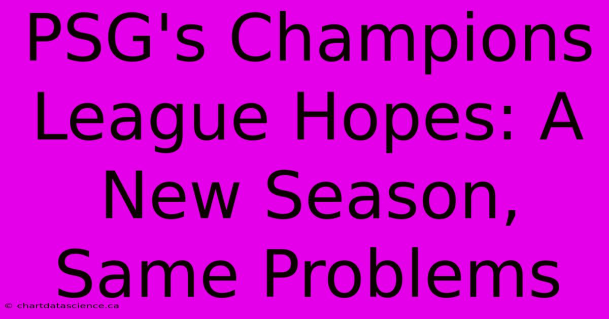 PSG's Champions League Hopes: A New Season, Same Problems