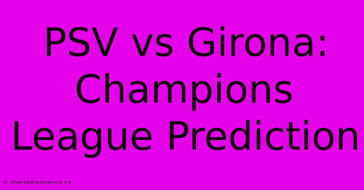 PSV Vs Girona: Champions League Prediction