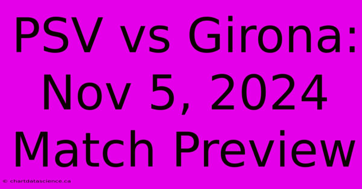 PSV Vs Girona:  Nov 5, 2024 Match Preview