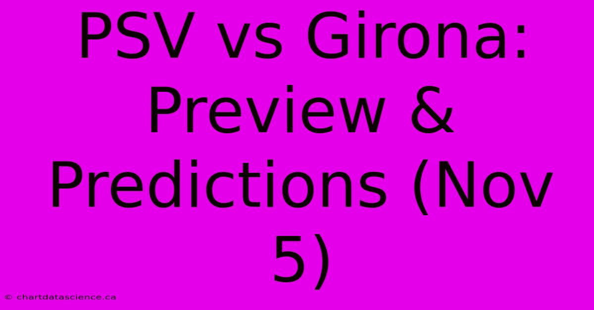 PSV Vs Girona: Preview & Predictions (Nov 5)