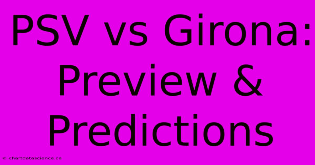 PSV Vs Girona:  Preview & Predictions 