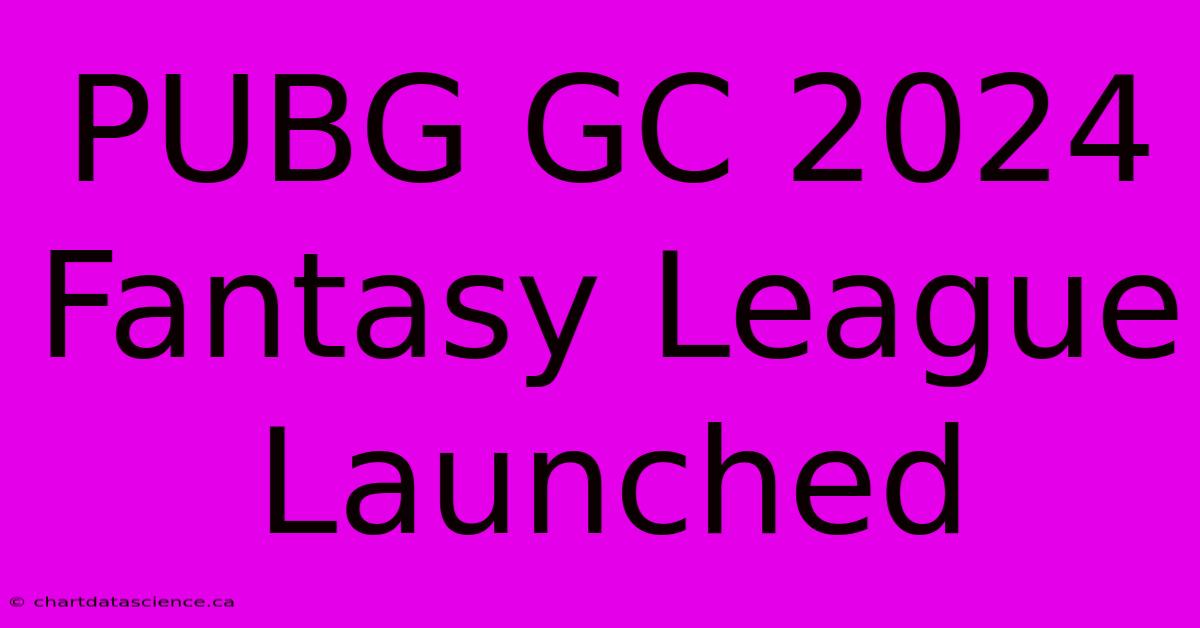 PUBG GC 2024 Fantasy League Launched