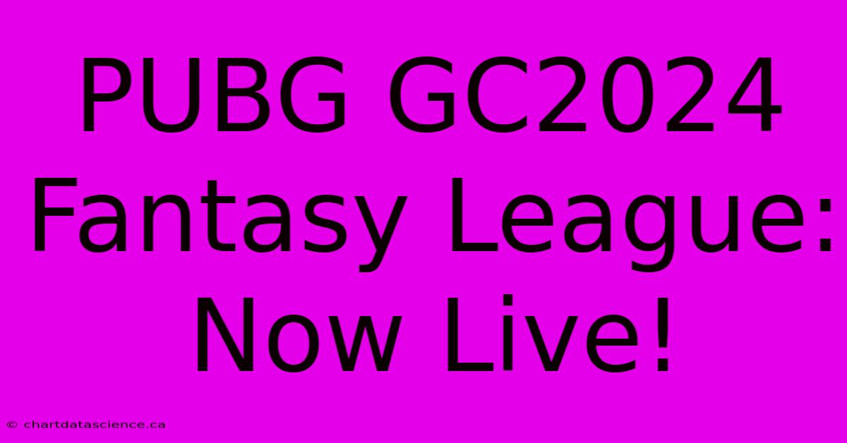 PUBG GC2024 Fantasy League: Now Live!