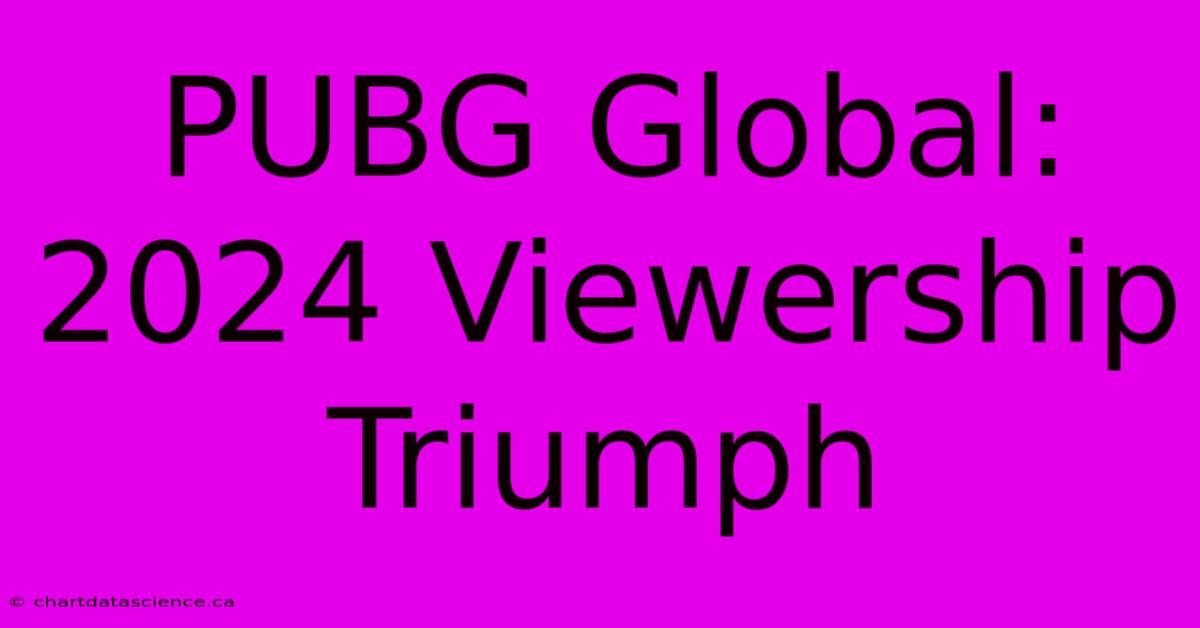 PUBG Global: 2024 Viewership Triumph