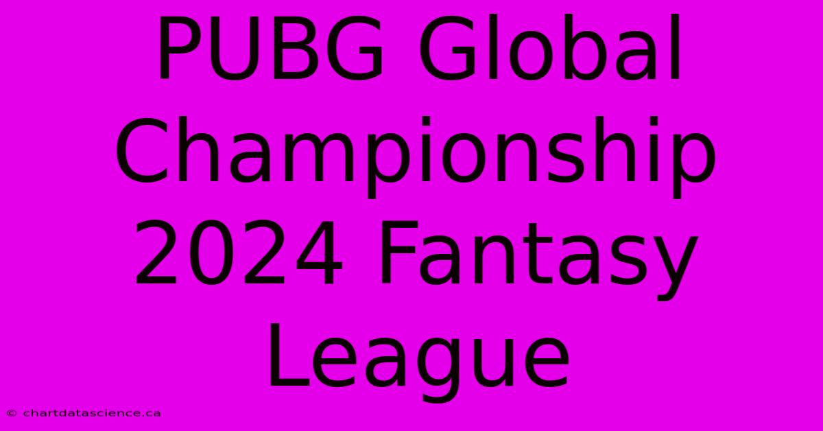 PUBG Global Championship 2024 Fantasy League