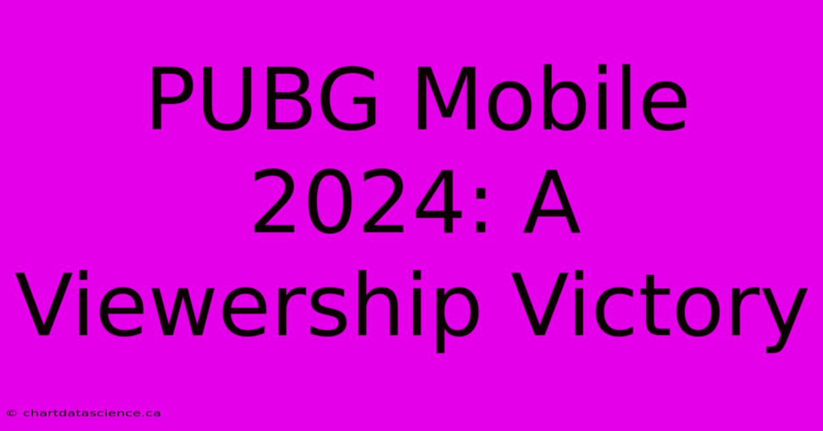 PUBG Mobile 2024: A Viewership Victory