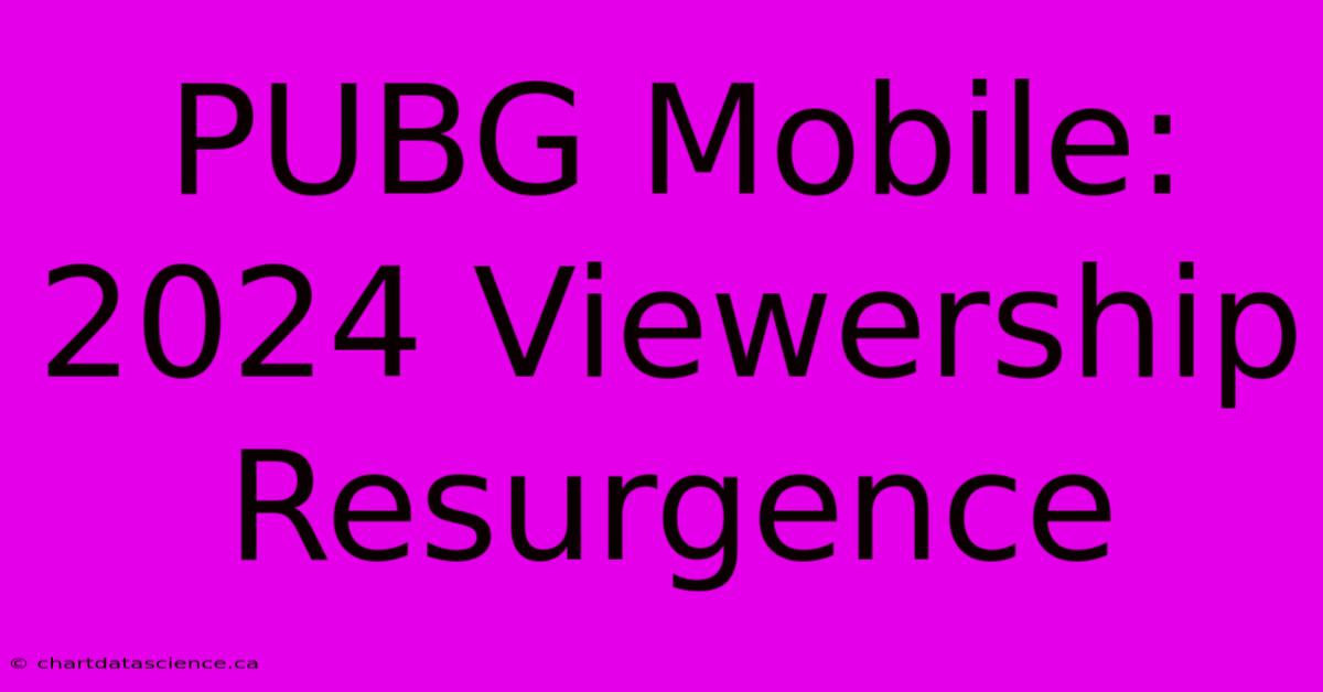 PUBG Mobile: 2024 Viewership Resurgence