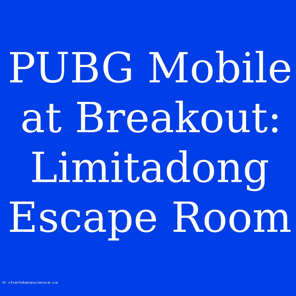 PUBG Mobile At Breakout: Limitadong Escape Room