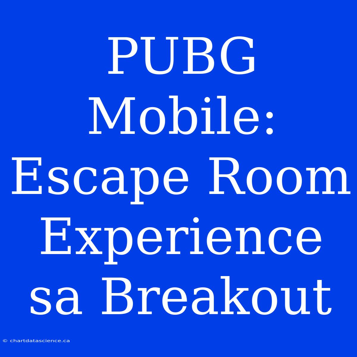 PUBG Mobile: Escape Room Experience Sa Breakout