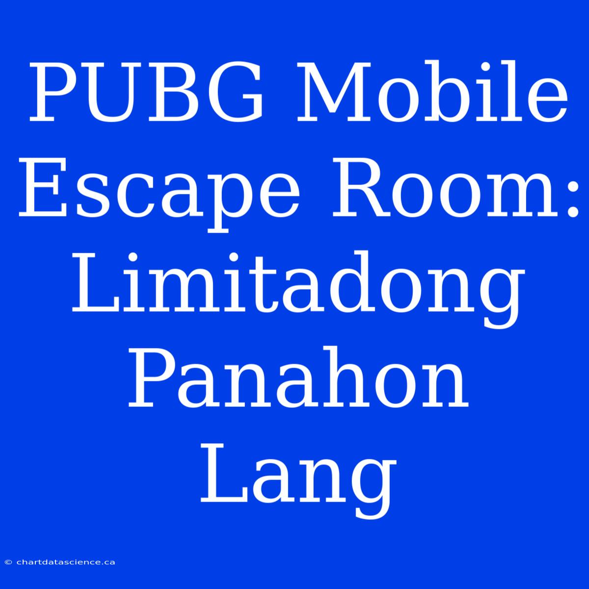 PUBG Mobile Escape Room: Limitadong Panahon Lang