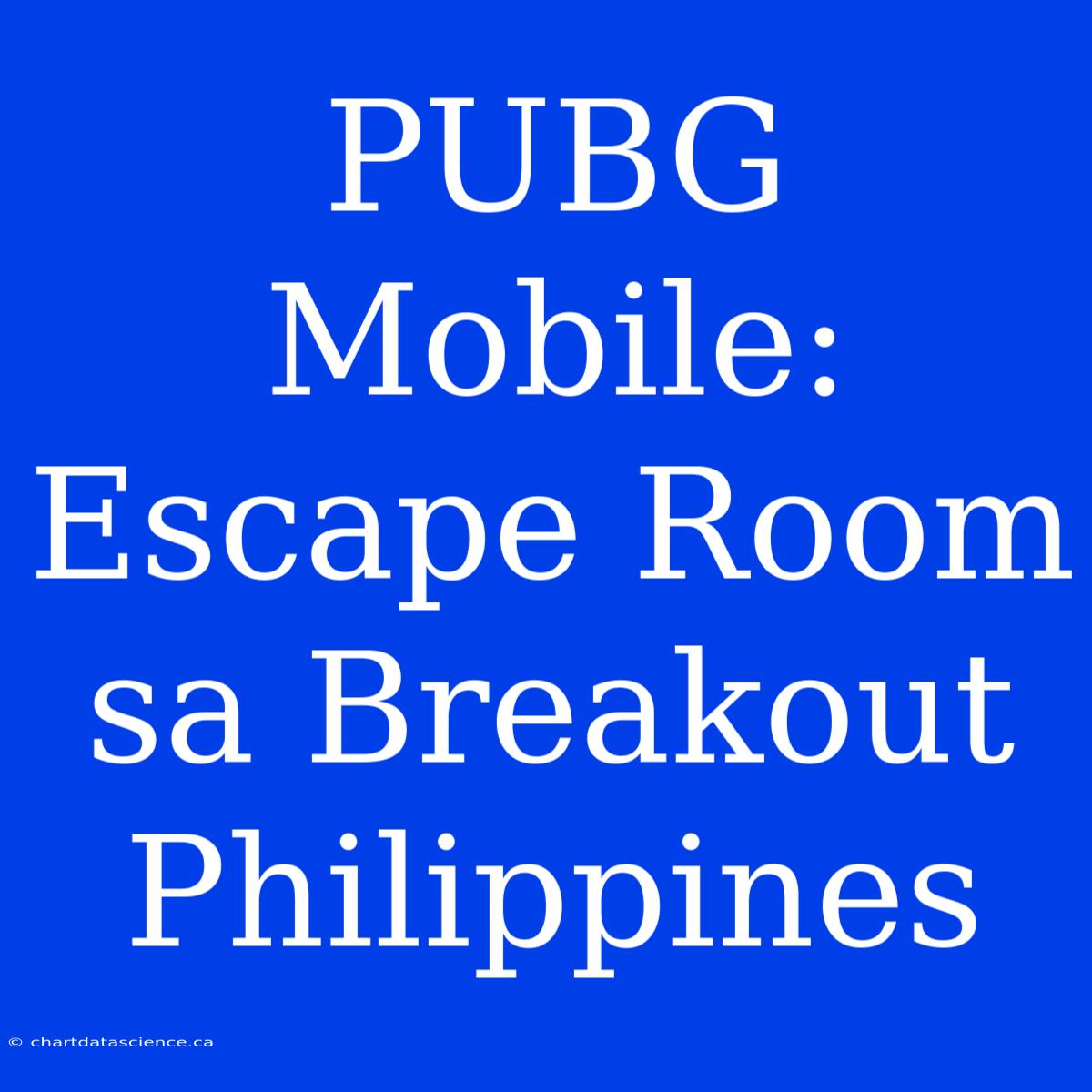 PUBG Mobile: Escape Room Sa Breakout Philippines