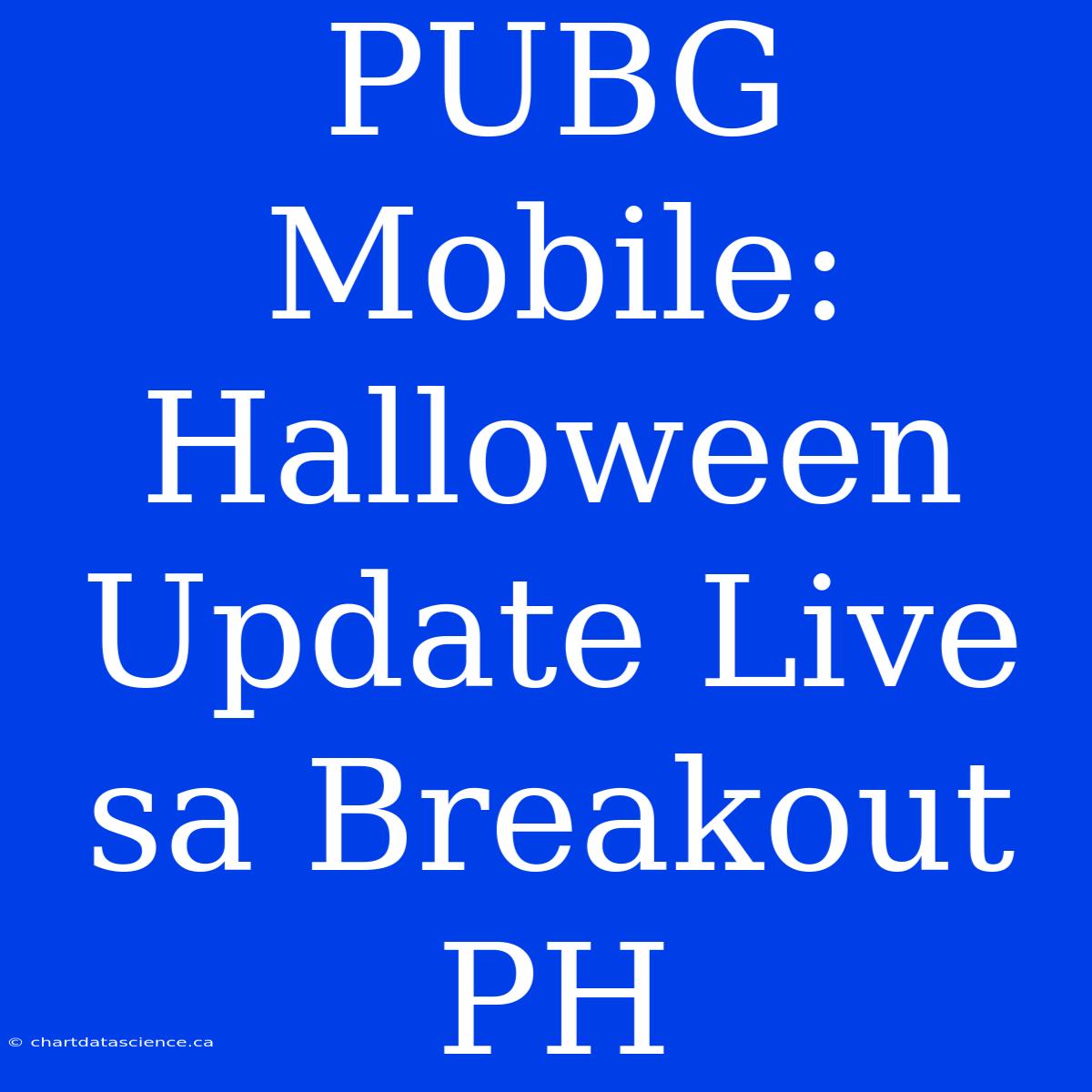 PUBG Mobile: Halloween Update Live Sa Breakout PH