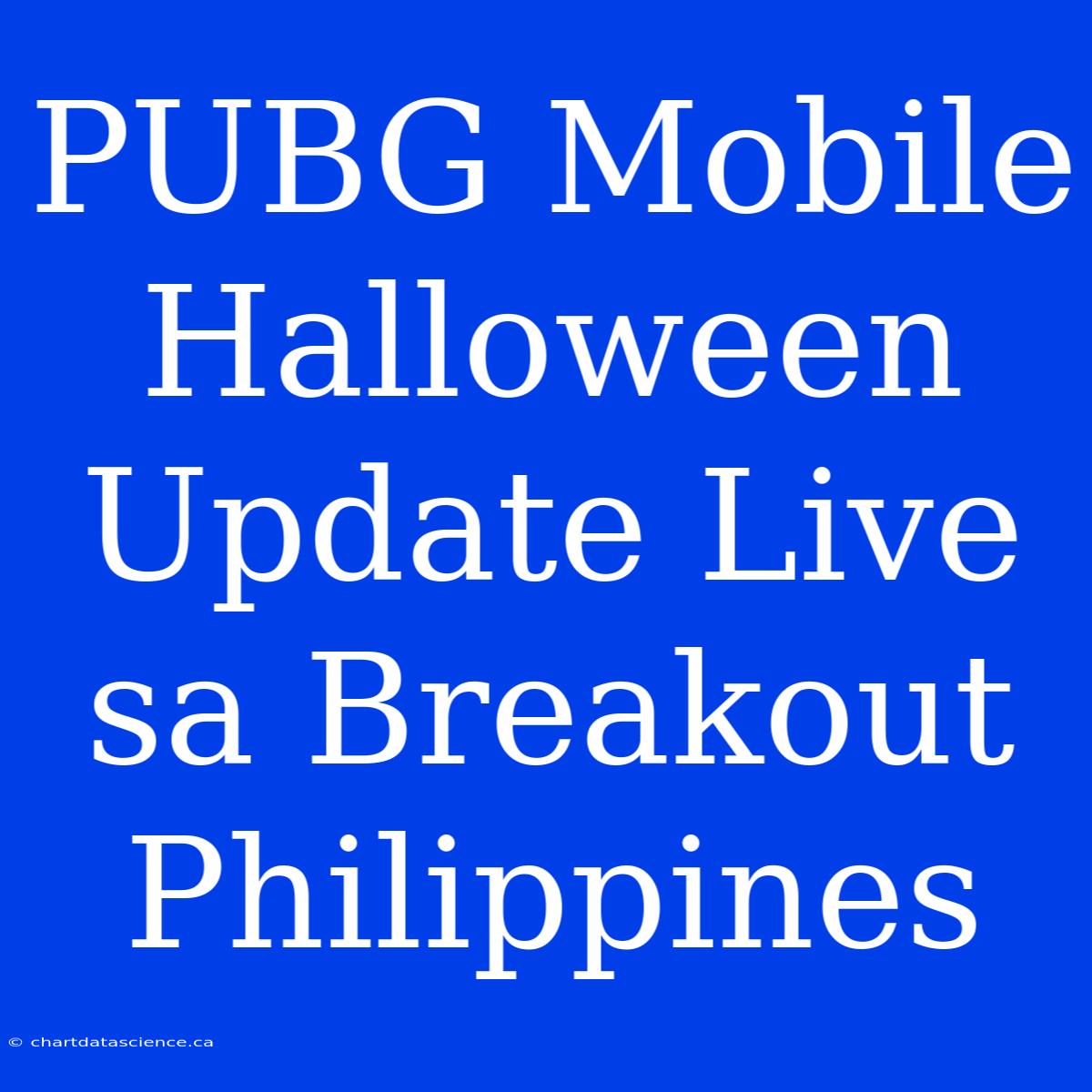 PUBG Mobile Halloween Update Live Sa Breakout Philippines