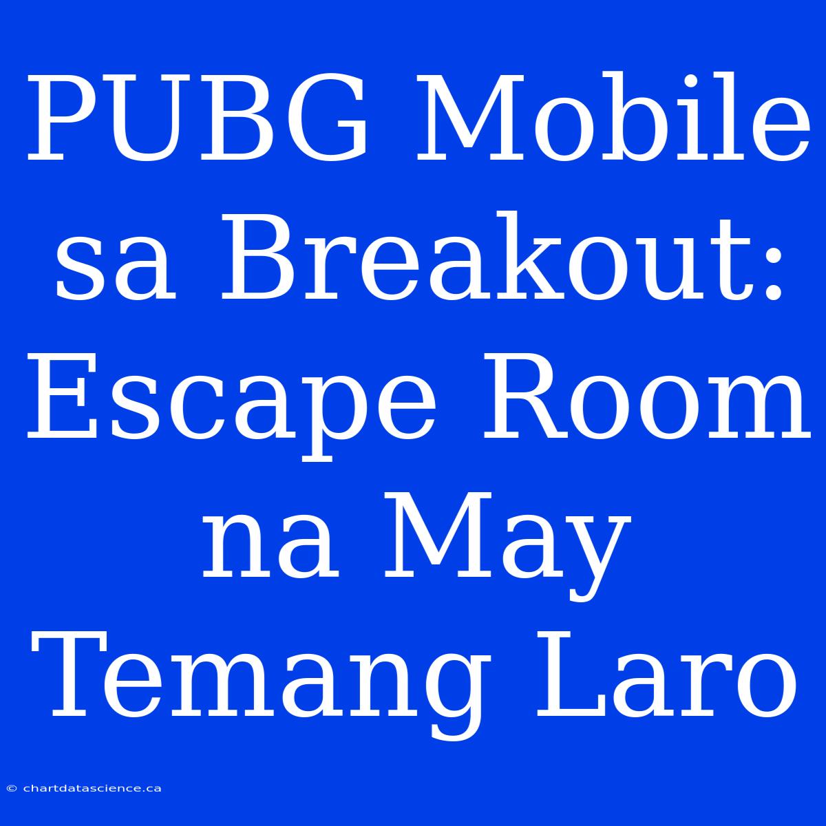 PUBG Mobile Sa Breakout: Escape Room Na May Temang Laro