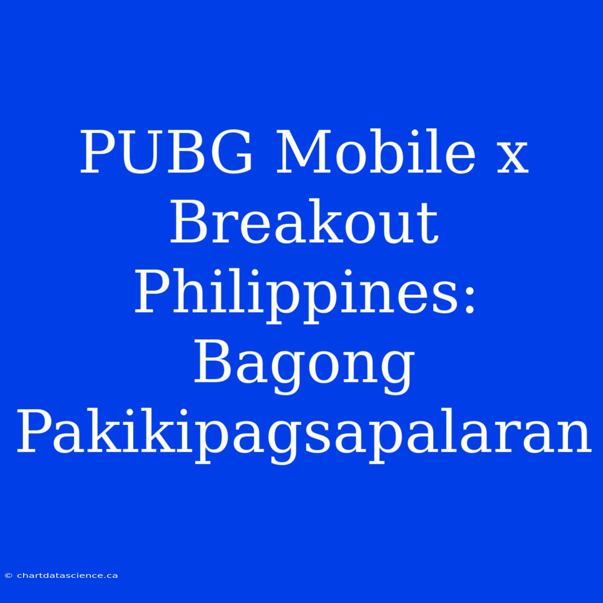 PUBG Mobile X Breakout Philippines: Bagong Pakikipagsapalaran