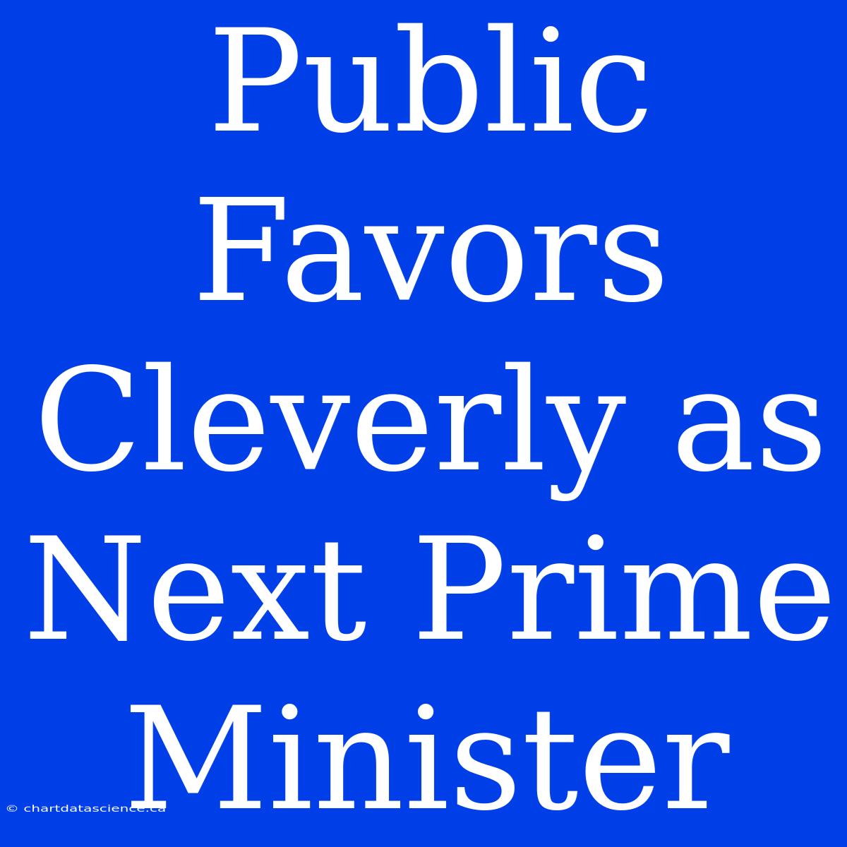 Public Favors Cleverly As Next Prime Minister