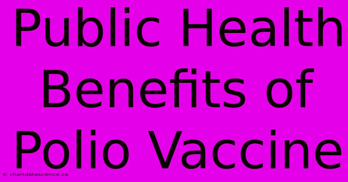 Public Health Benefits Of Polio Vaccine