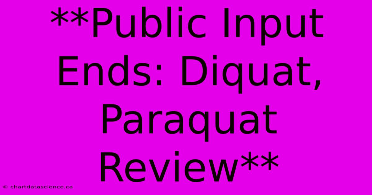 **Public Input Ends: Diquat, Paraquat Review**