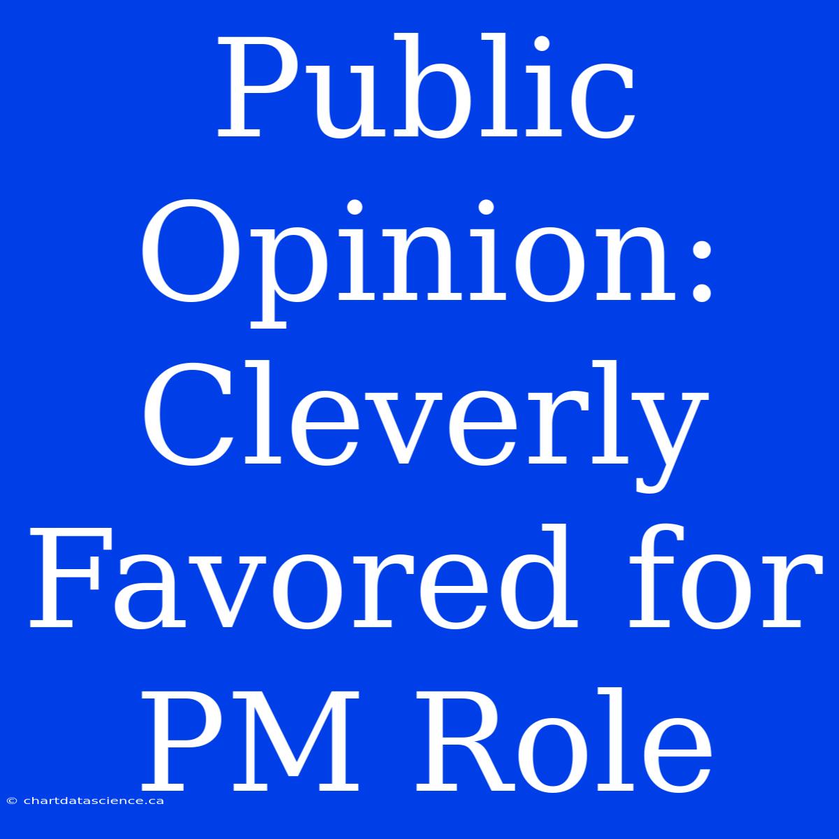 Public Opinion: Cleverly Favored For PM Role