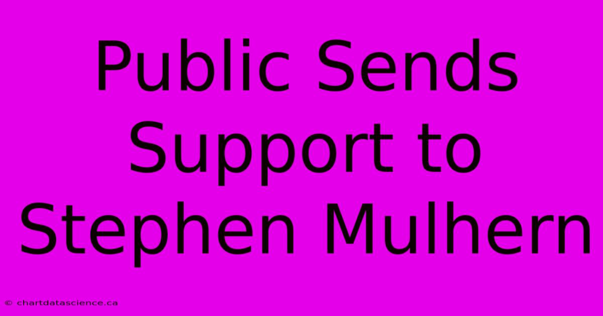 Public Sends Support To Stephen Mulhern