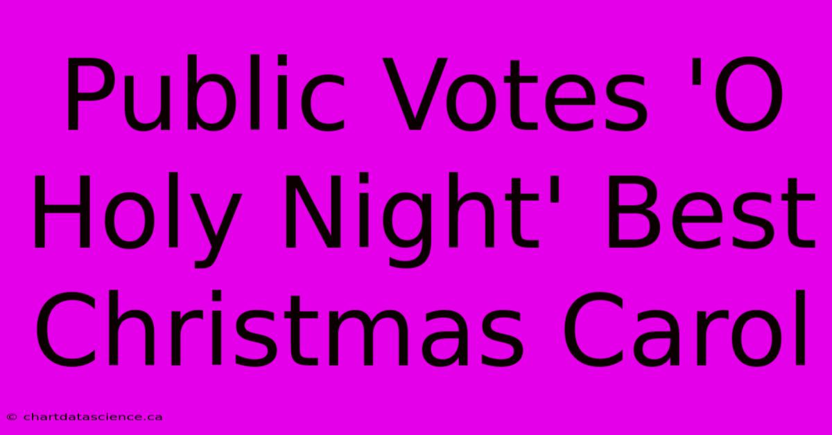 Public Votes 'O Holy Night' Best Christmas Carol