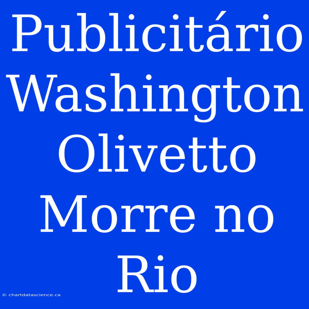 Publicitário Washington Olivetto Morre No Rio