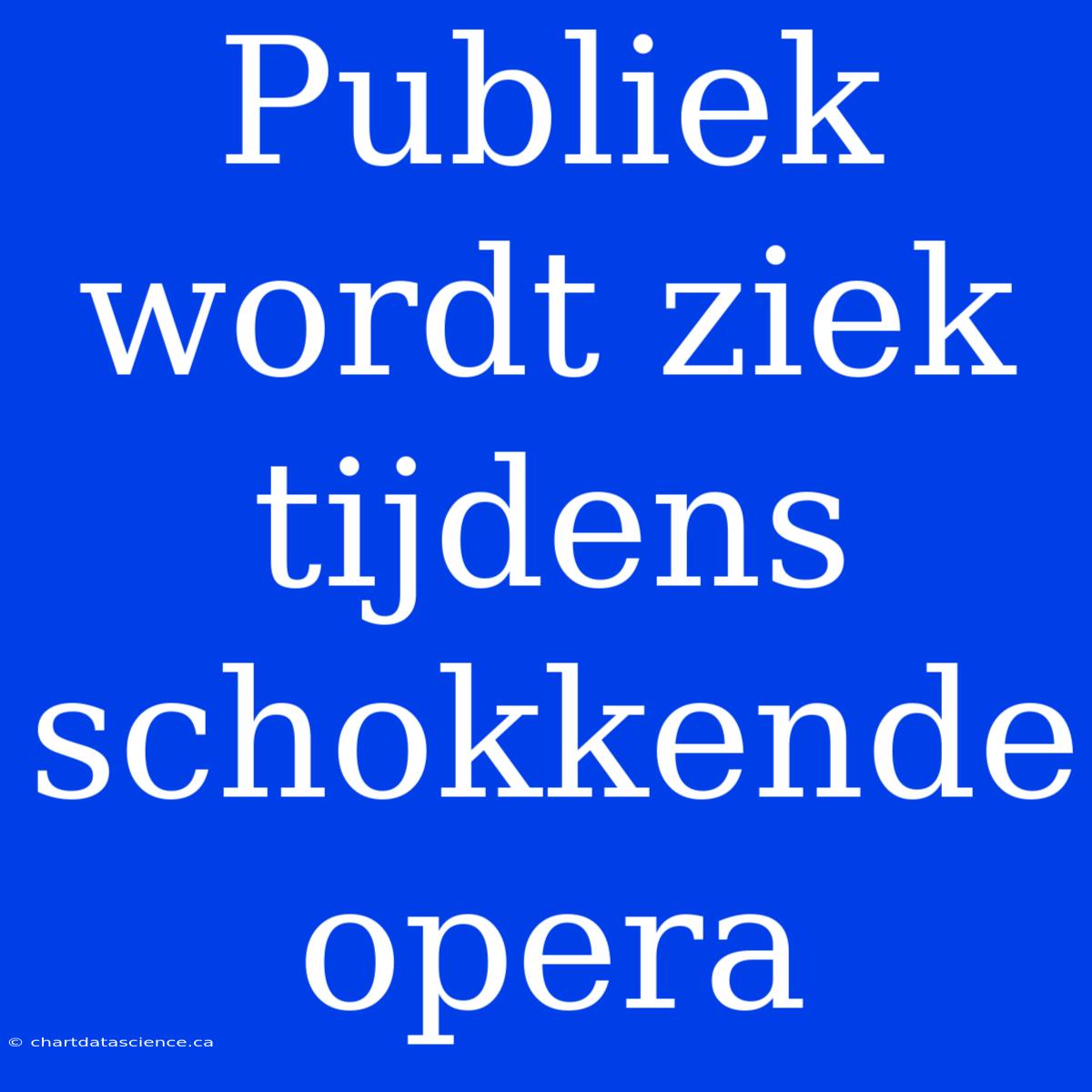 Publiek Wordt Ziek Tijdens Schokkende Opera